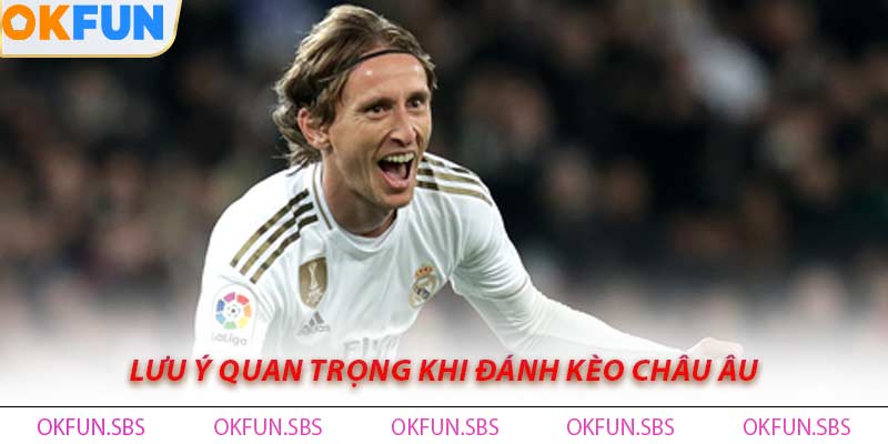 Lưu Ý Quan Trọng Khi Đánh Kèo Châu Âu