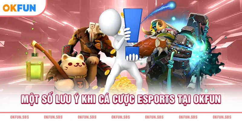 Một số lưu ý khi cá cược Esports tại OKFUN